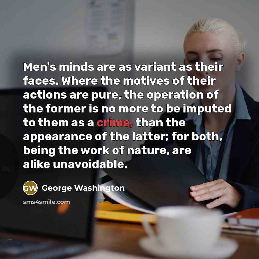 “Men's minds are as variant as their faces. Where the…” quote by George Washington