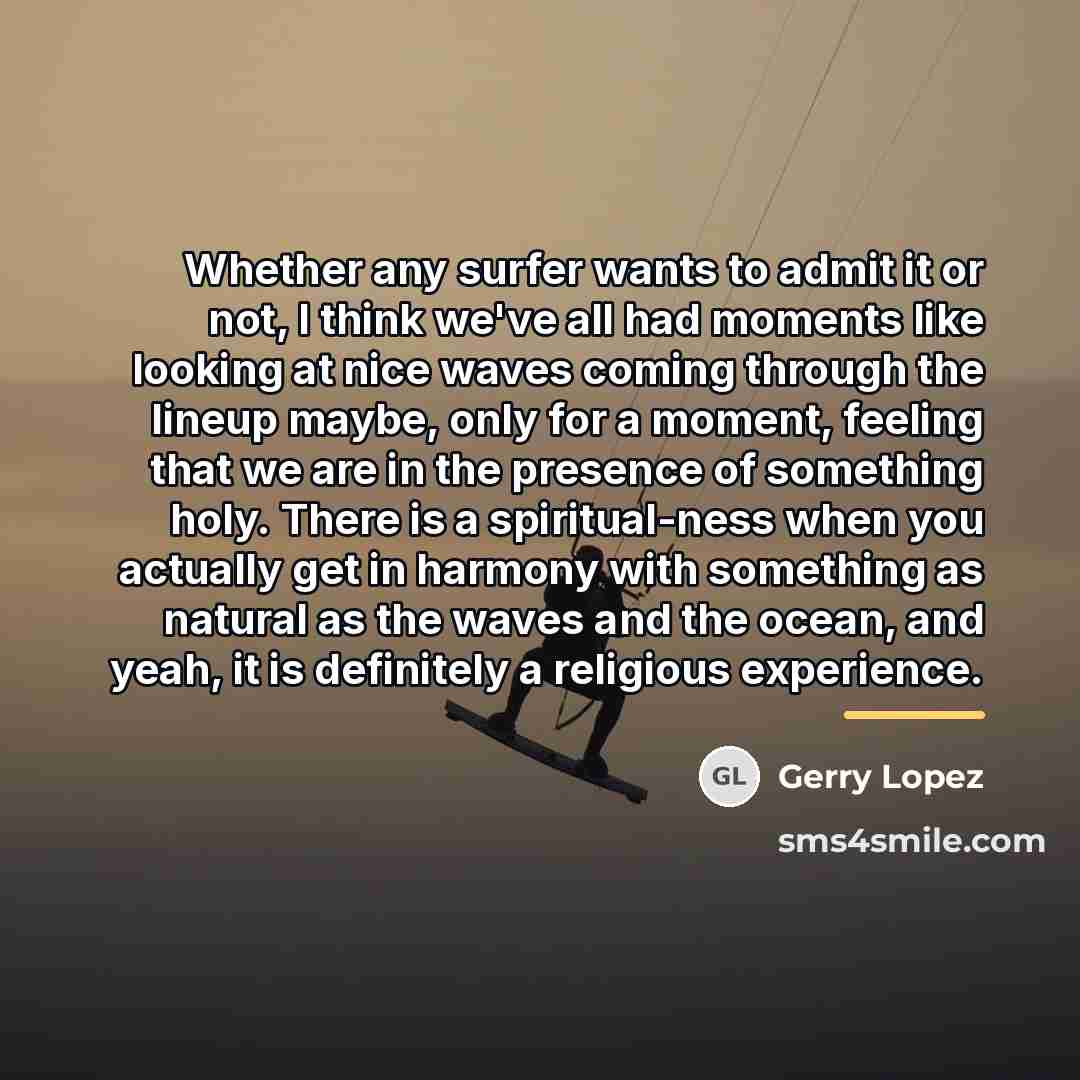 “Whether any surfer wants to admit it or not, I…” quote by Gerry Lopez