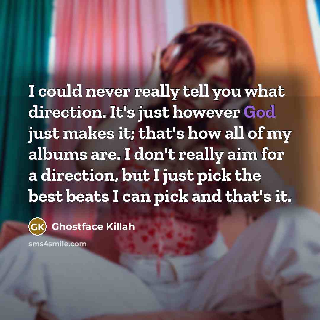 “I could never really tell you what direction. It's just…” quote by Ghostface Killah
