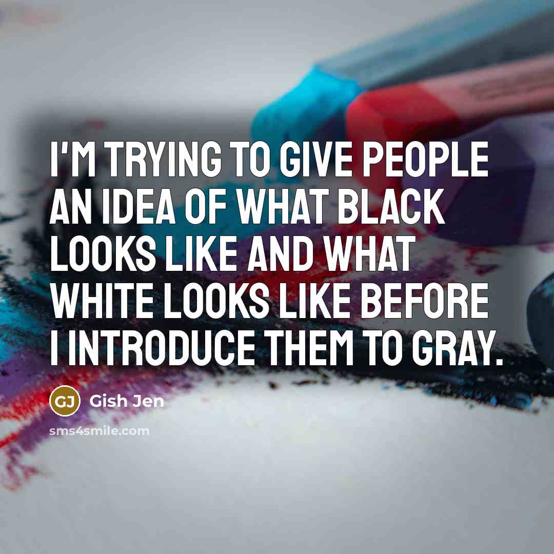 “I'm trying to give people an idea of what black…” quote by Gish Jen