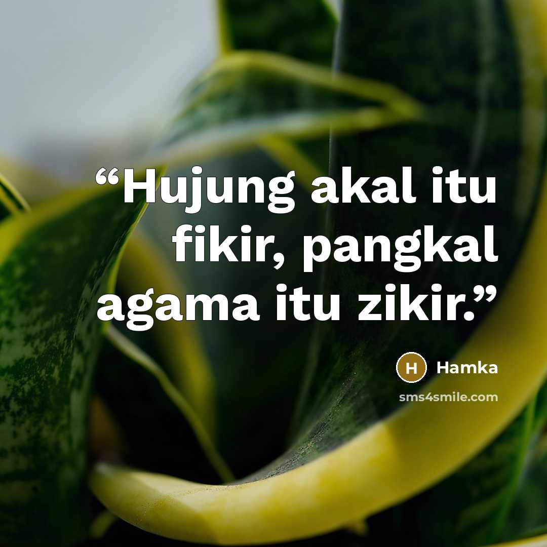 “Hujung akal itu fikir, pangkal agama itu zikir.” quote by Hamka