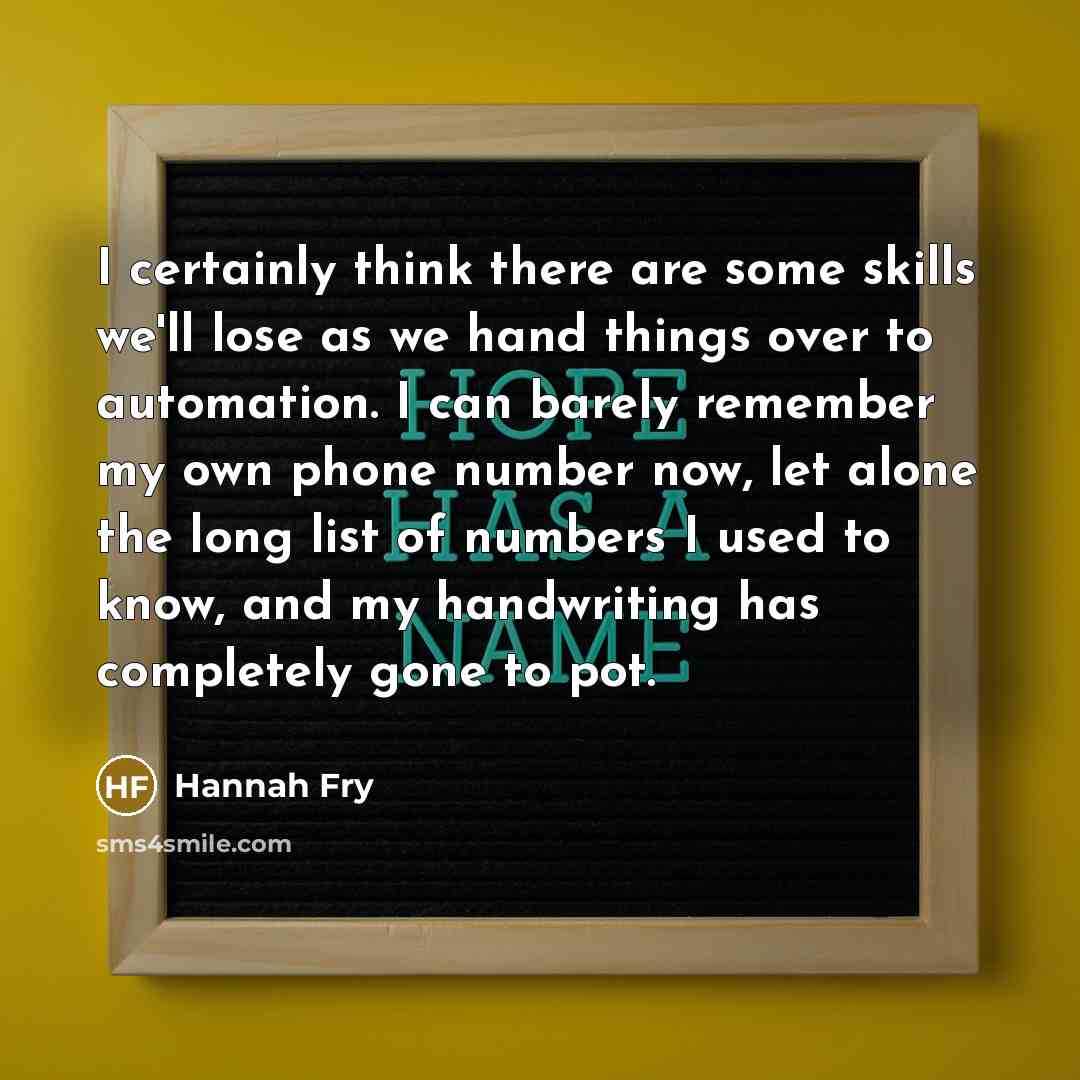 “I certainly think there are some skills we'll lose as…” quote by Hannah Fry
