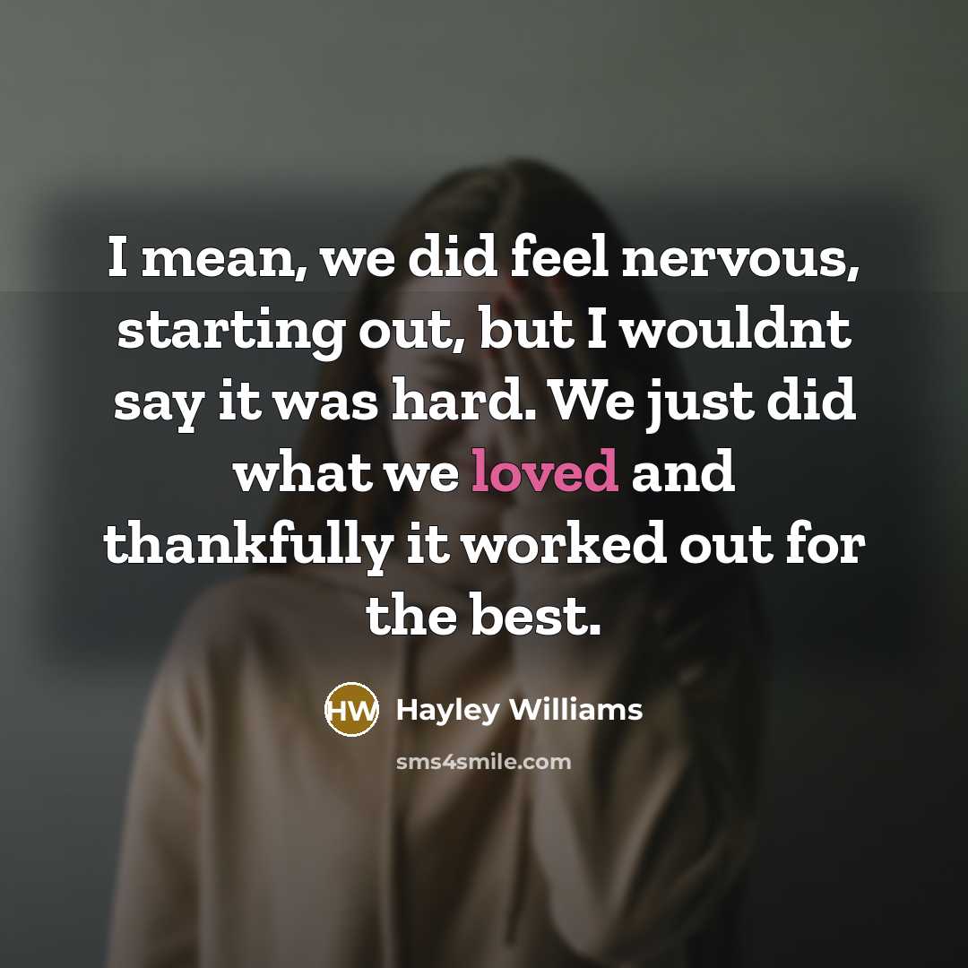 “I mean, we did feel nervous, starting out, but I…” quote by Hayley Williams
