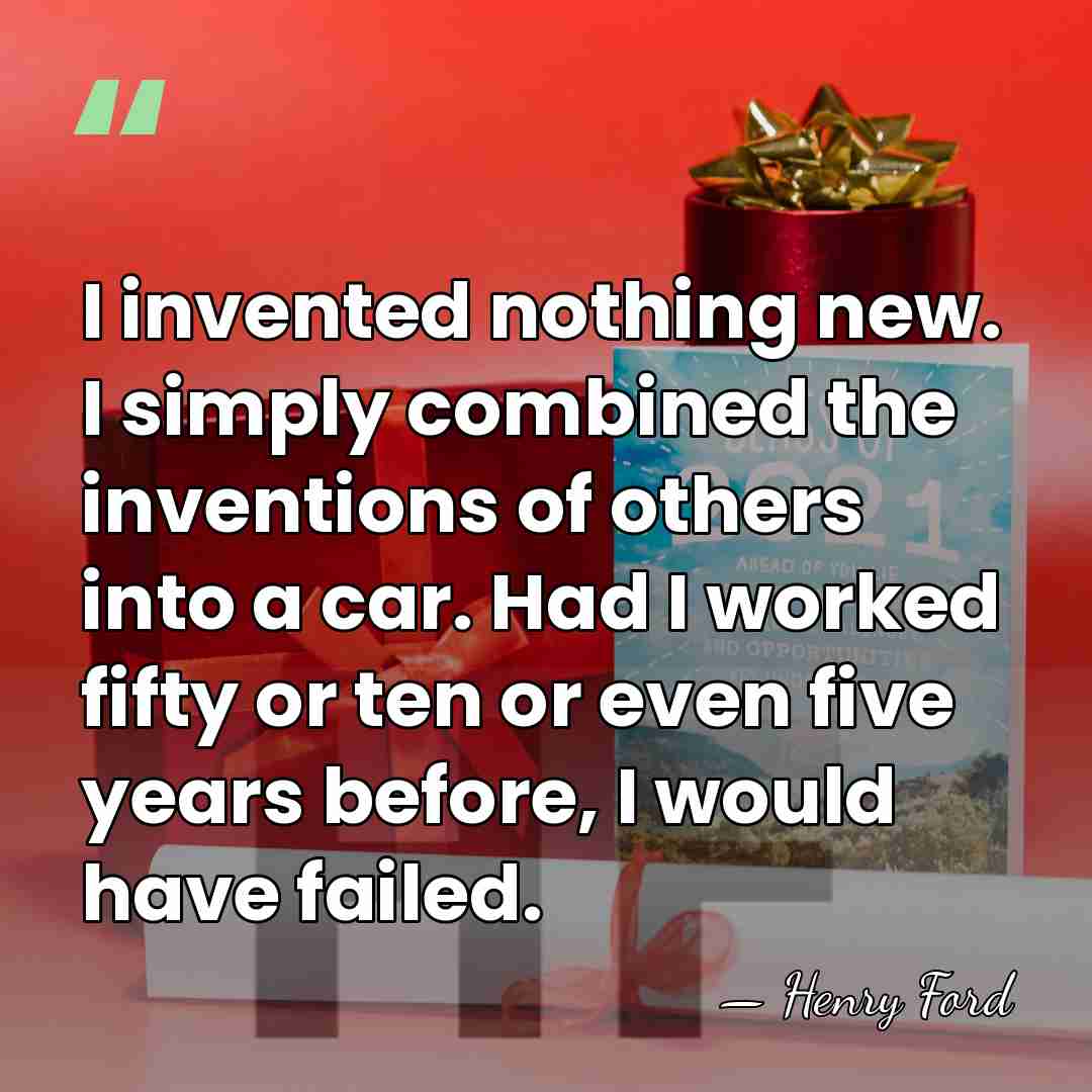 I invented nothing new. I simply combined the inventions of others into&hellip; - Henry Ford