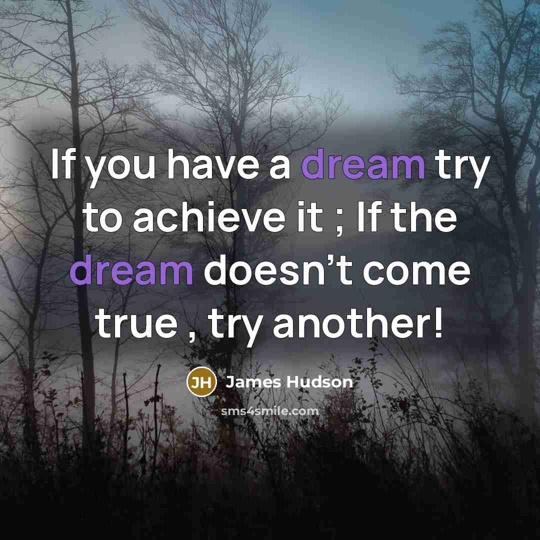 “If you have a dream try to achieve it ;…” quote by James Hudson