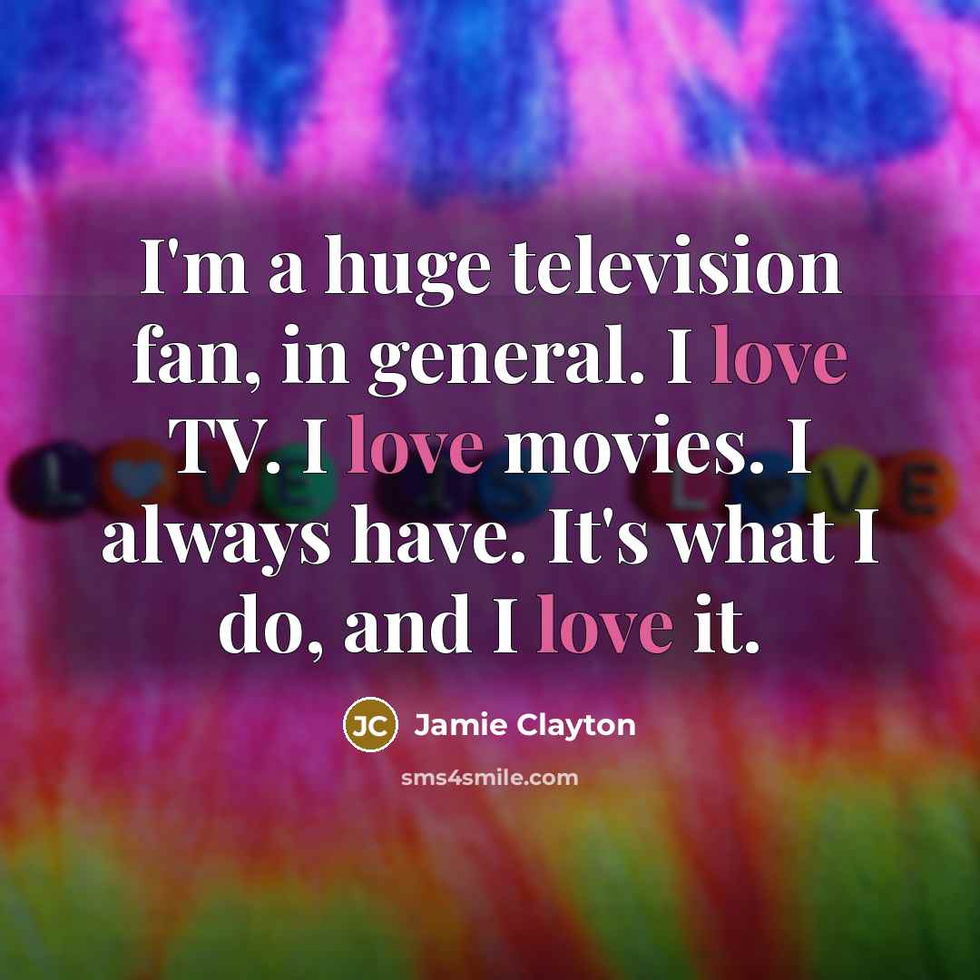 “I'm a huge television fan, in general. I love TV.…” quote by Jamie Clayton
