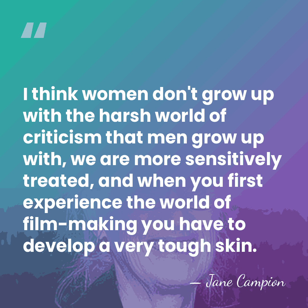 I think women don't grow up with the harsh world of criticism&hellip; - Jane Campion