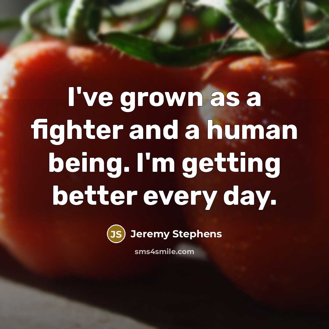“I've grown as a fighter and a human being. I'm…” quote by Jeremy Stephens