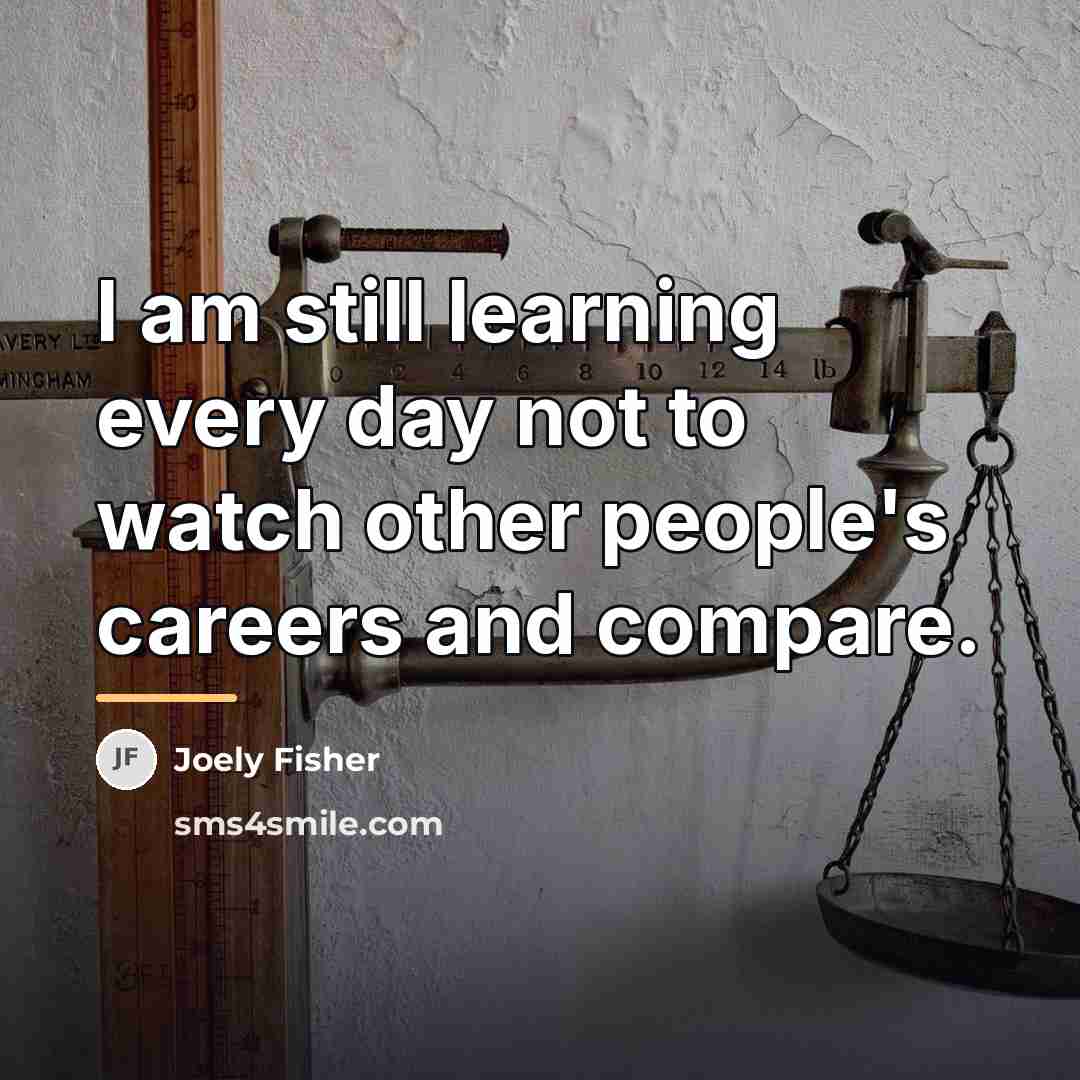 “I am still learning every day not to watch other…” quote by Joely Fisher