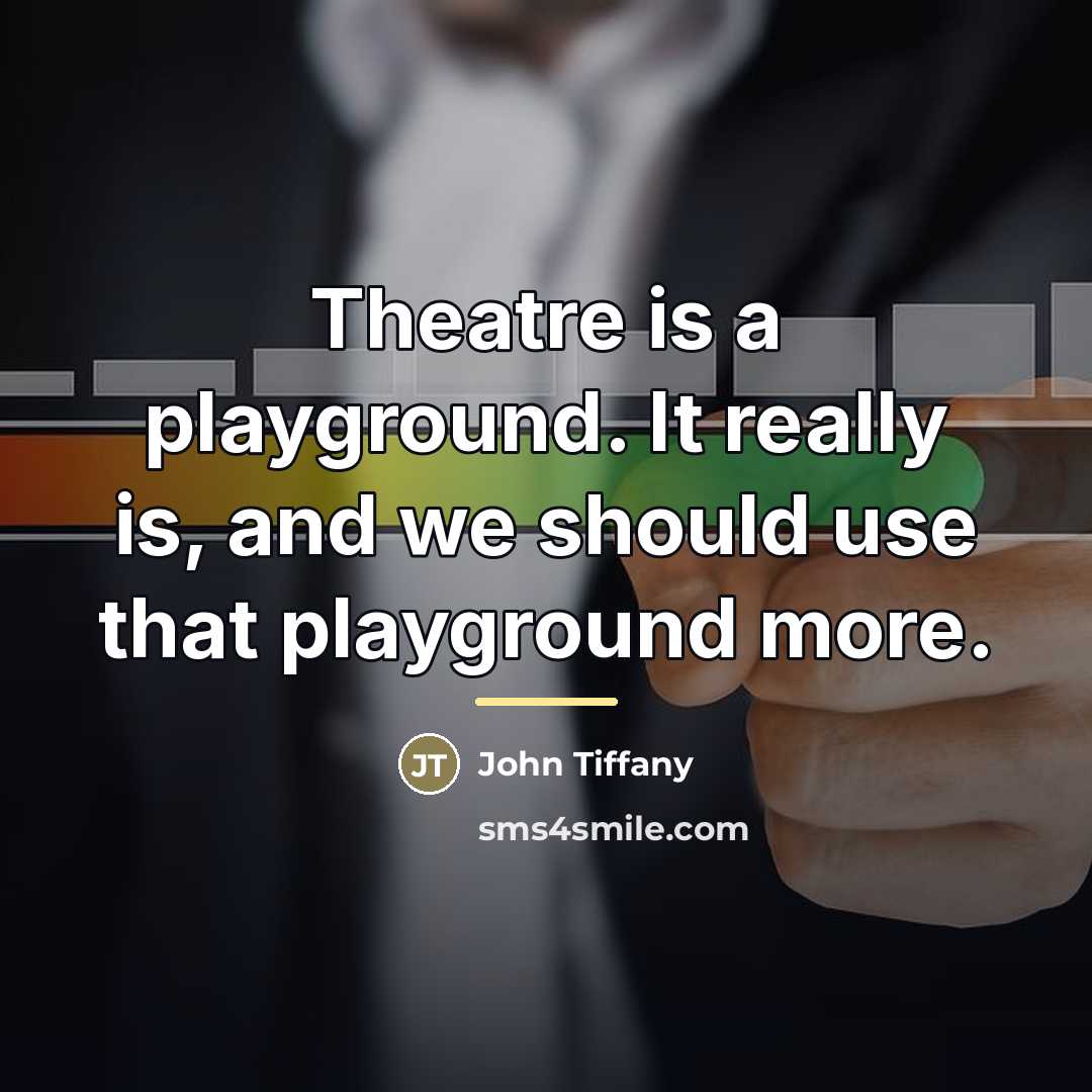 “Theatre is a playground. It really is, and we should…” quote by John Tiffany