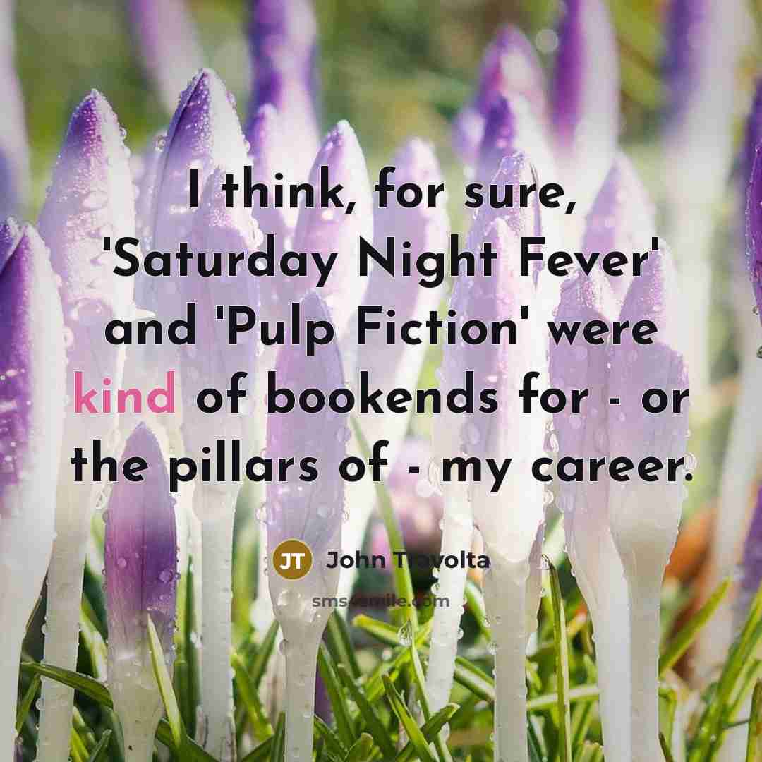 “I think, for sure, 'Saturday Night Fever' and 'Pulp Fiction'…” quote by John Travolta
