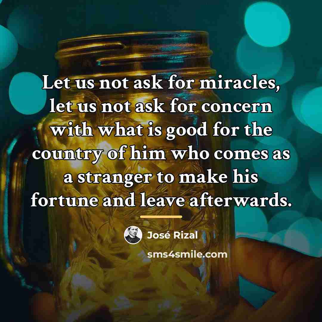 “Let us not ask for miracles, let us not ask…” quote by Jose Rizal