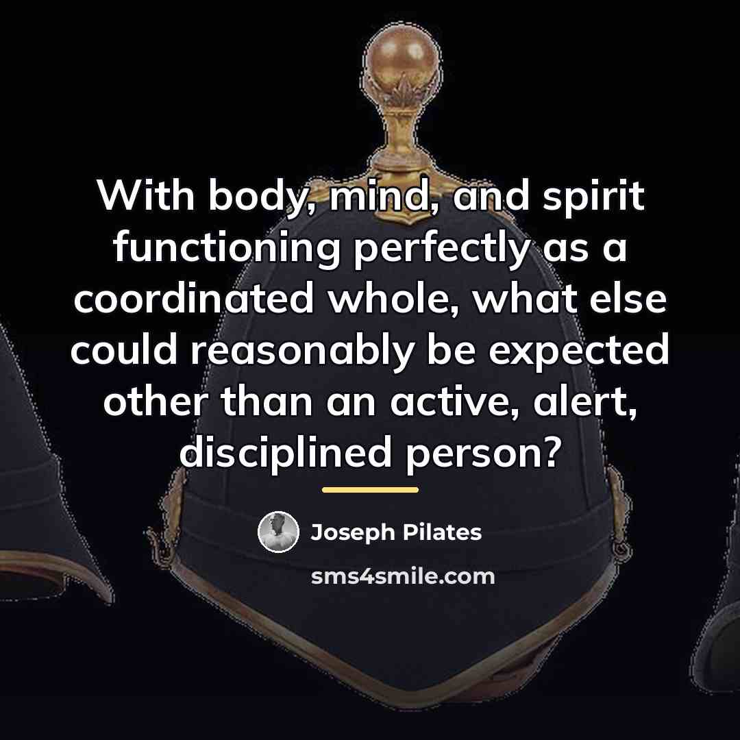 “With body, mind, and spirit functioning perfectly as a coordinated…” quote by Joseph Pilates