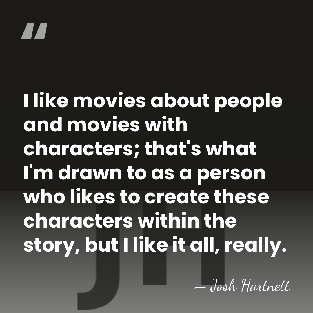 I like movies about people and movies with characters; that's what I'm&hellip; - Josh Hartnett