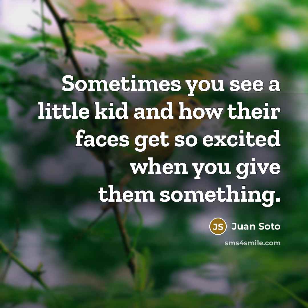 “Sometimes you see a little kid and how their faces…” quote by Juan Soto
