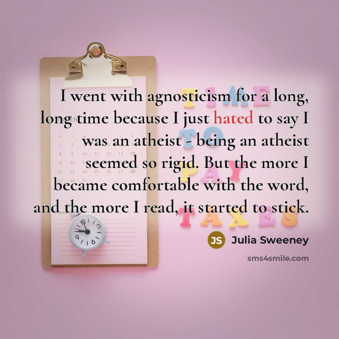 “I went with agnosticism for a long, long time because…” quote by Julia Sweeney