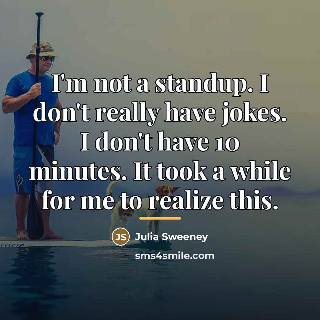 “I'm not a standup. I don't really have jokes. I…” quote by Julia Sweeney
