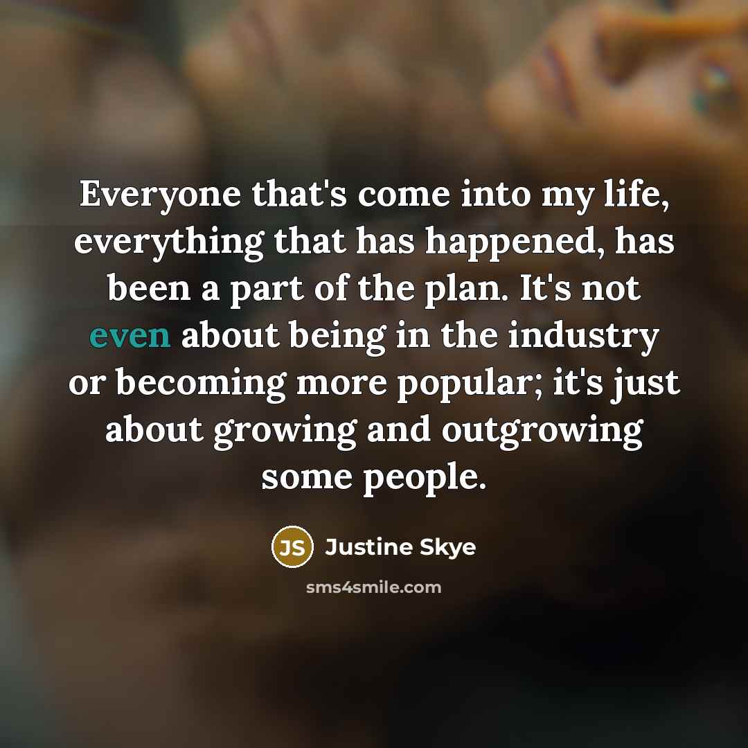 “Everyone that's come into my life, everything that has happened,…” quote by Justine Skye
