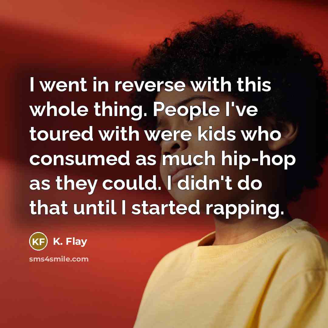 “I went in reverse with this whole thing. People I've…” quote by K. Flay