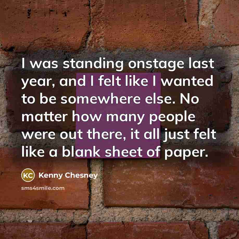 “I was standing onstage last year, and I felt like…” quote by Kenny Chesney