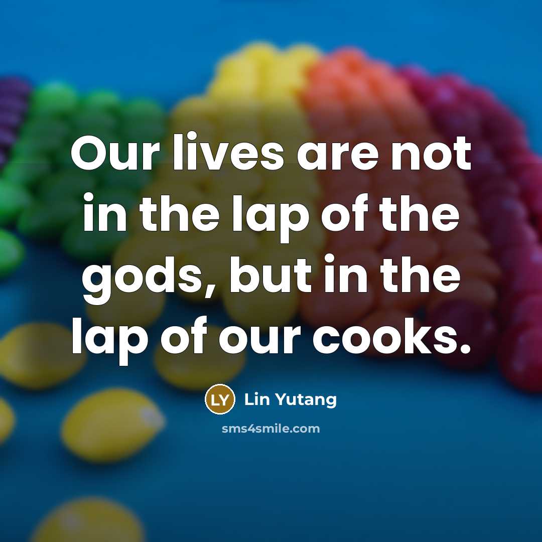 “Our lives are not in the lap of the gods,…” quote by Lin Yutang