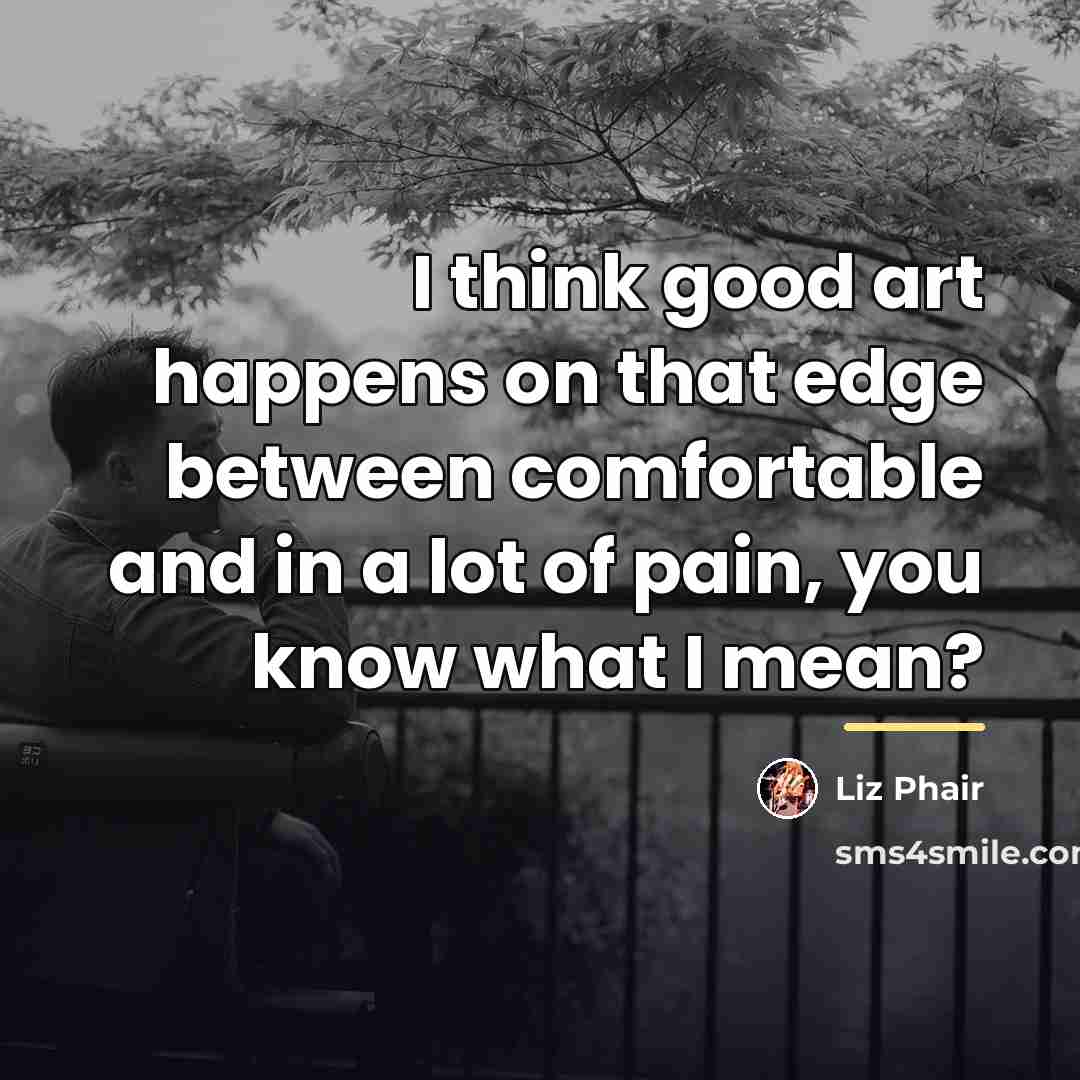 “I think good art happens on that edge between comfortable…” quote by Liz Phair