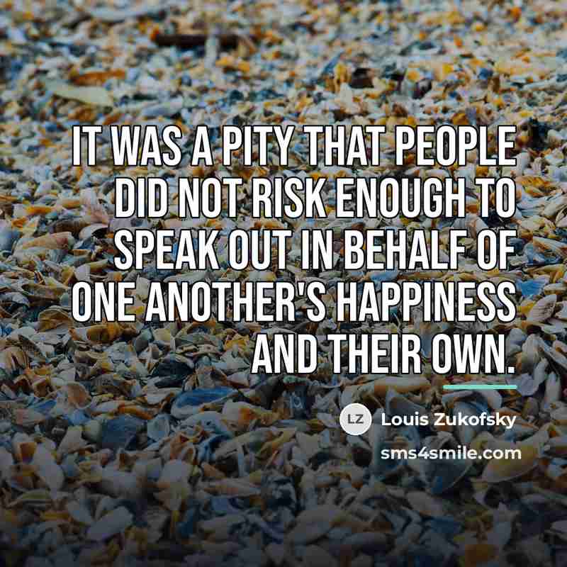 “It was a pity that people did not risk enough…” quote by Louis Zukofsky