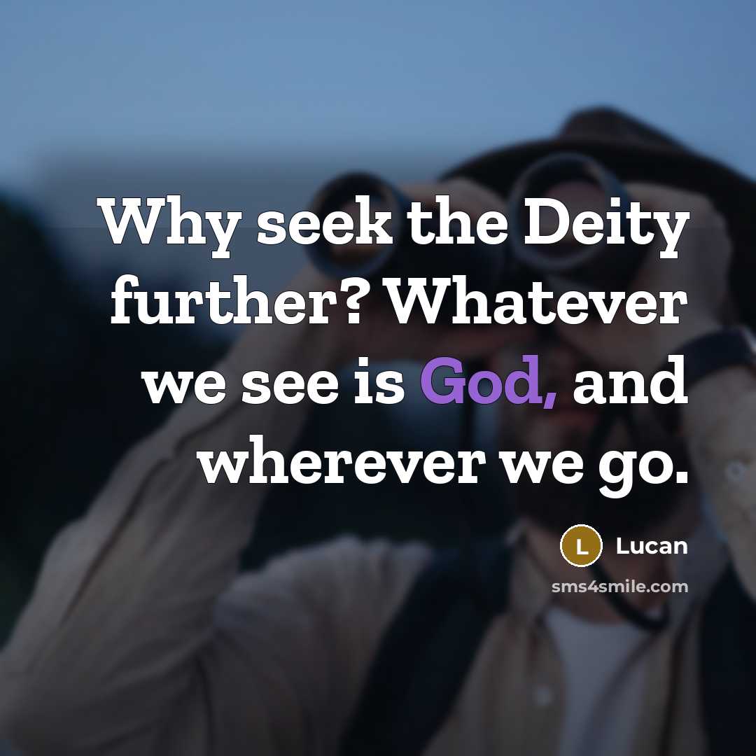 “Why seek the Deity further? Whatever we see is God,…” quote by Lucan