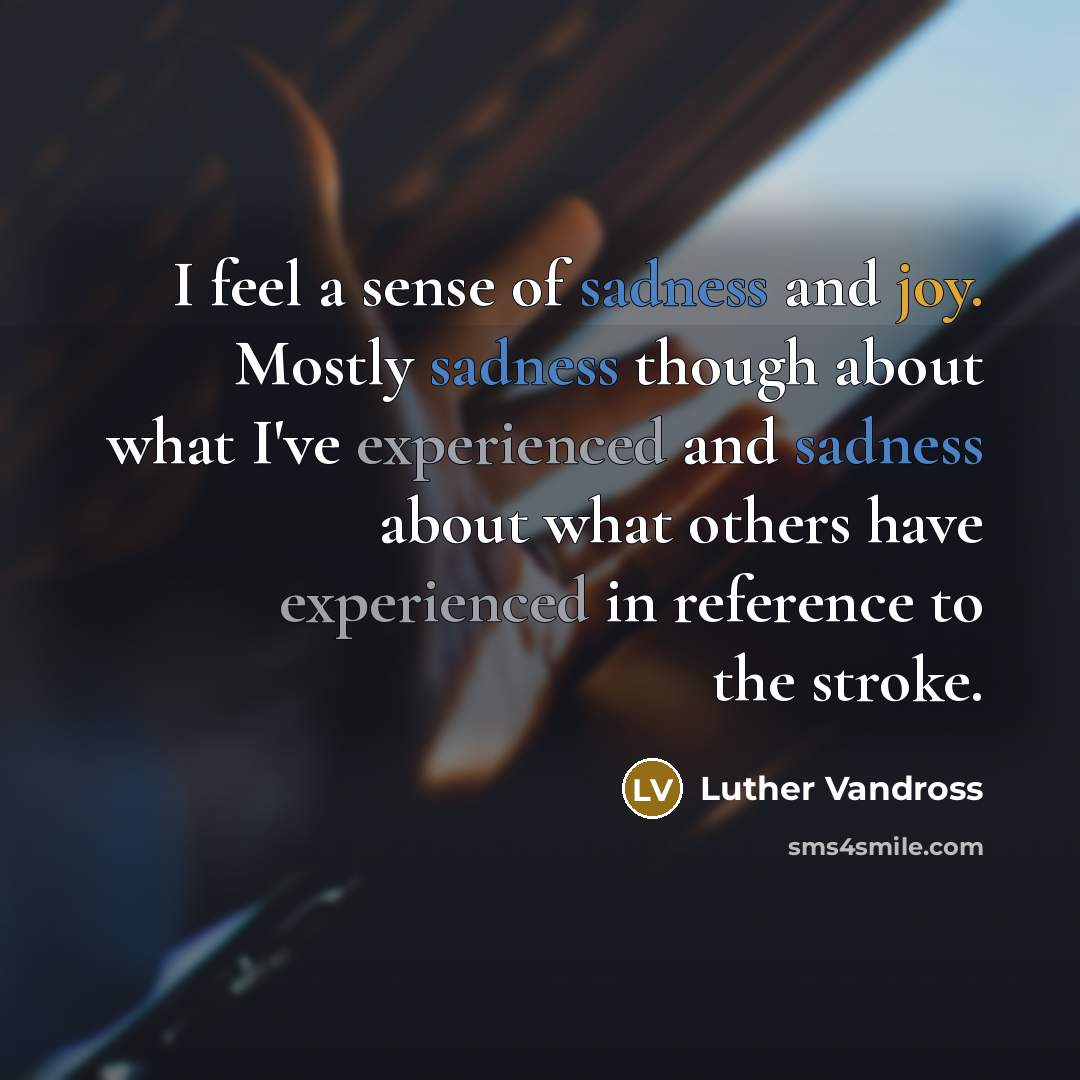 “I feel a sense of sadness and joy. Mostly sadness…” quote by Luther Vandross