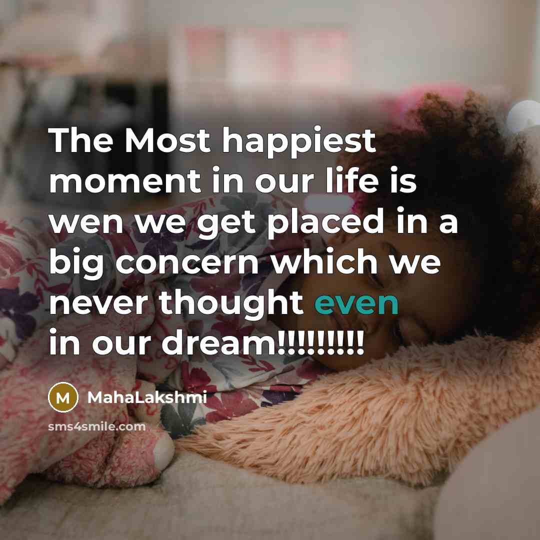 “The Most happiest moment in our life is wen we get placed in a big concern which we never thought even in our dream!!!!!!!!!” quote by MahaLakshmi