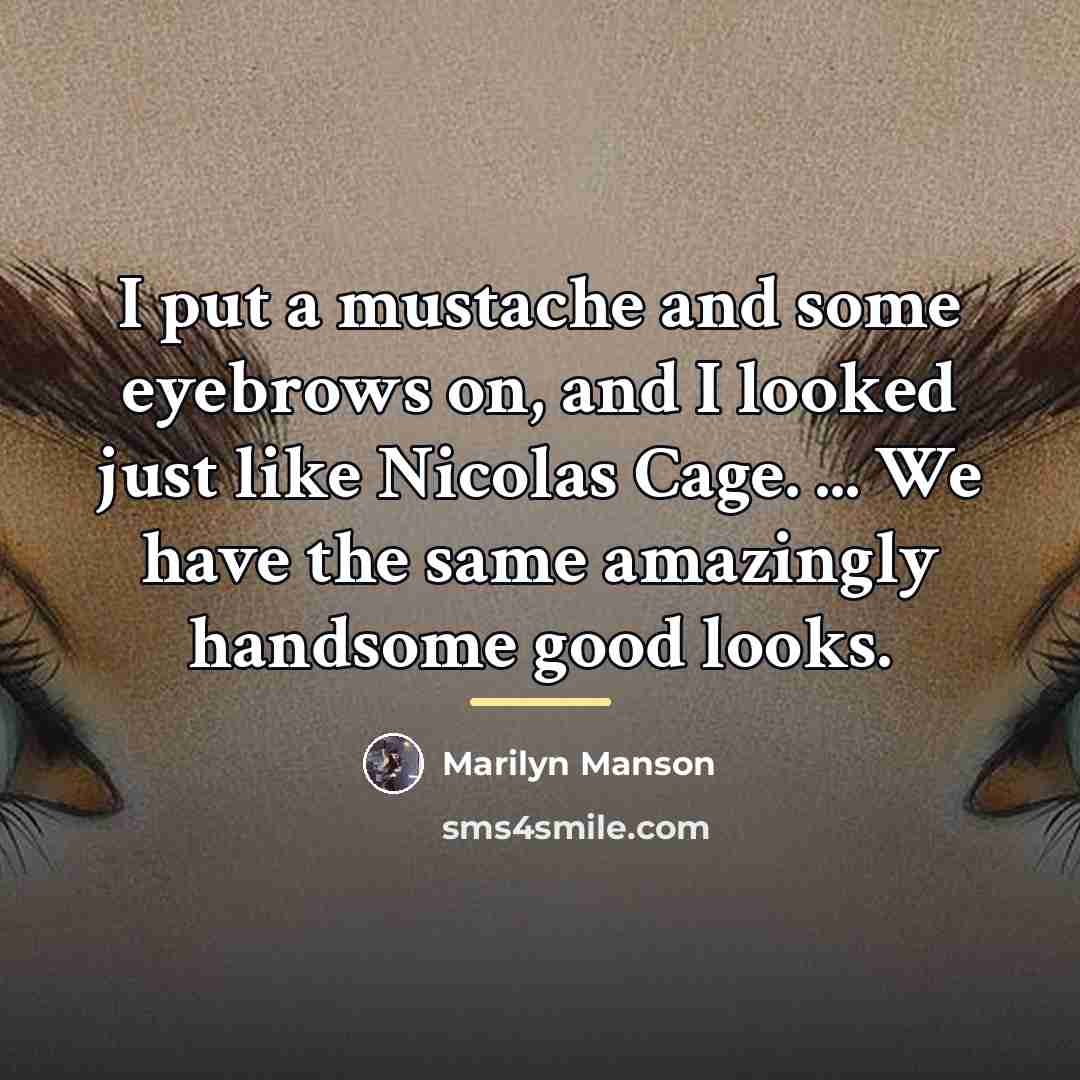 “I put a mustache and some eyebrows on, and I…” quote by Marilyn Manson