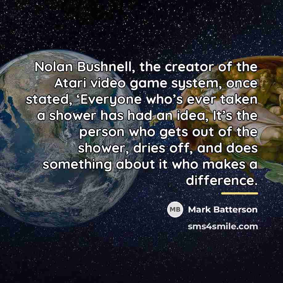 “Nolan Bushnell, the creator of the Atari video game system,…” quote by Mark Batterson