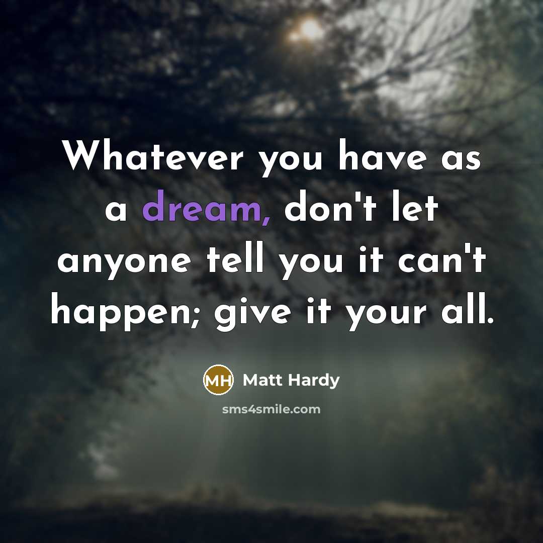 “Whatever you have as a dream, don't let anyone tell…” quote by Matt Hardy