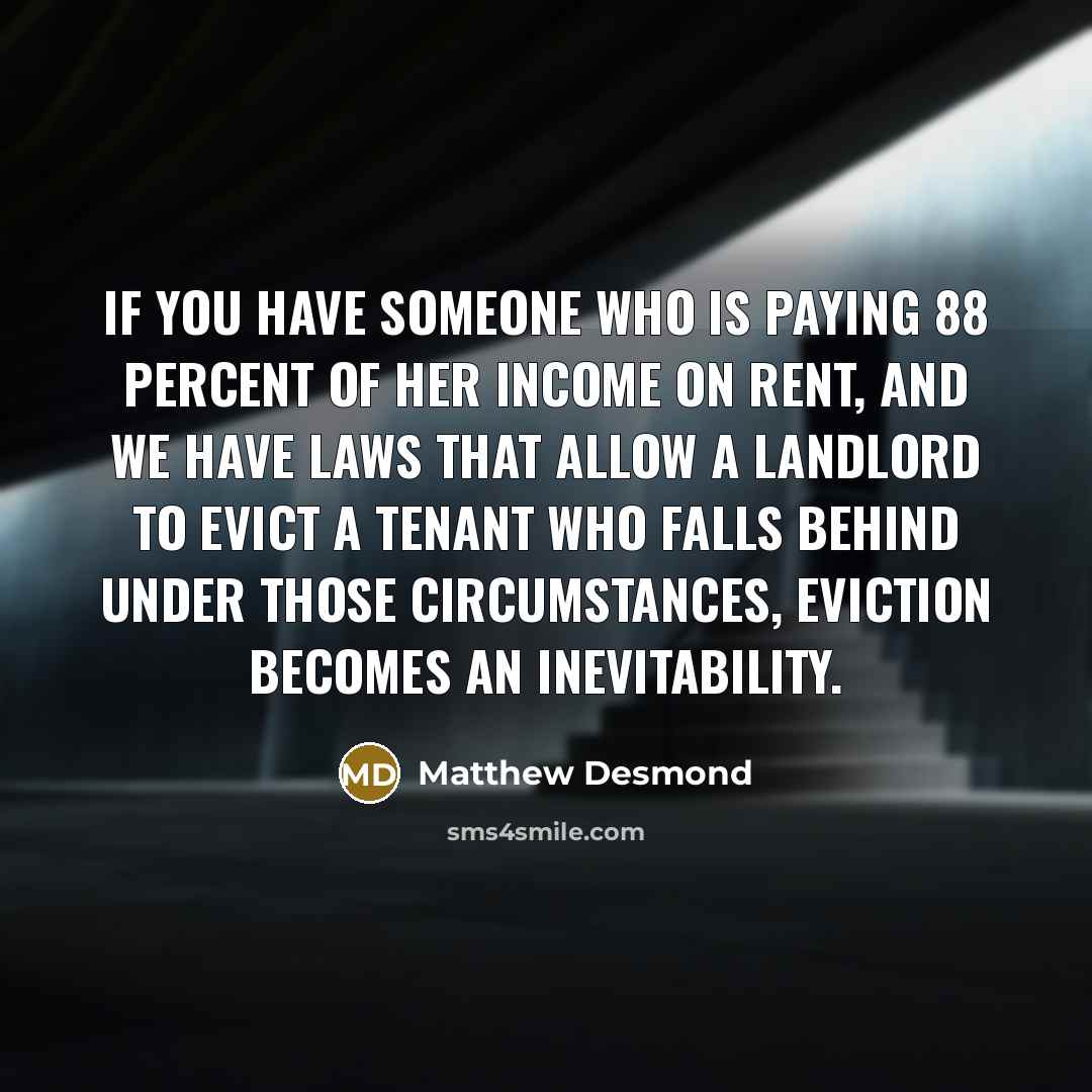 “If you have someone who is paying 88 percent of…” quote by Matthew Desmond