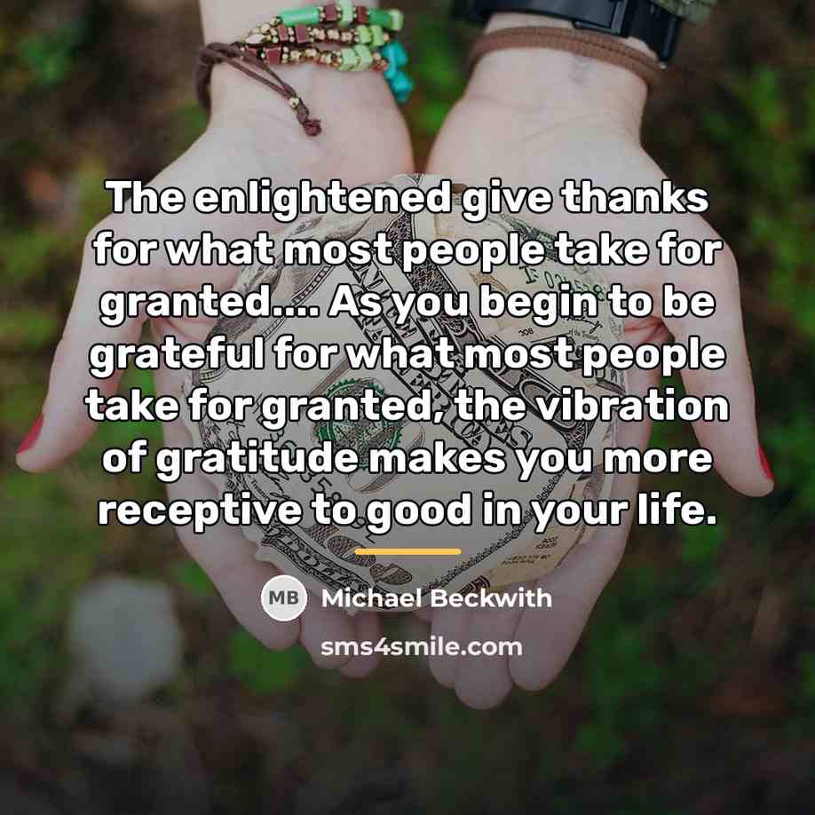 “The enlightened give thanks for what most people take for…” quote by Michael Beckwith
