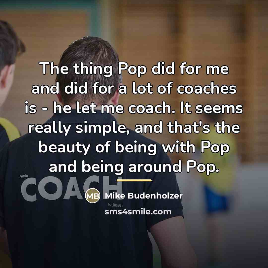 “The thing Pop did for me and did for a…” quote by Mike Budenholzer