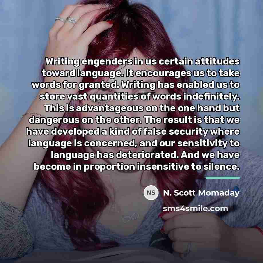 “Writing engenders in us certain attitudes toward language. It encourages…” quote by N. Scott Momaday