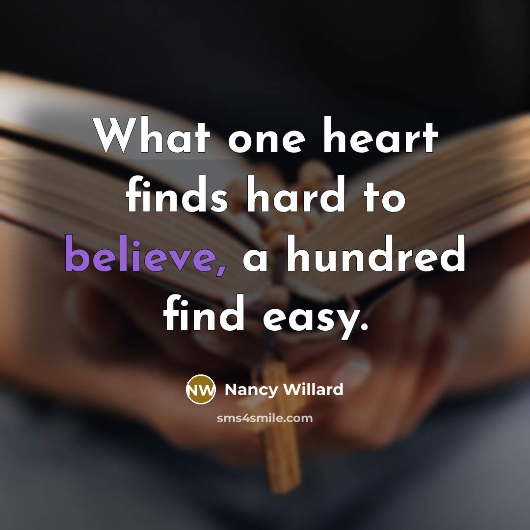 “What one heart finds hard to believe, a hundred find…” quote by Nancy Willard