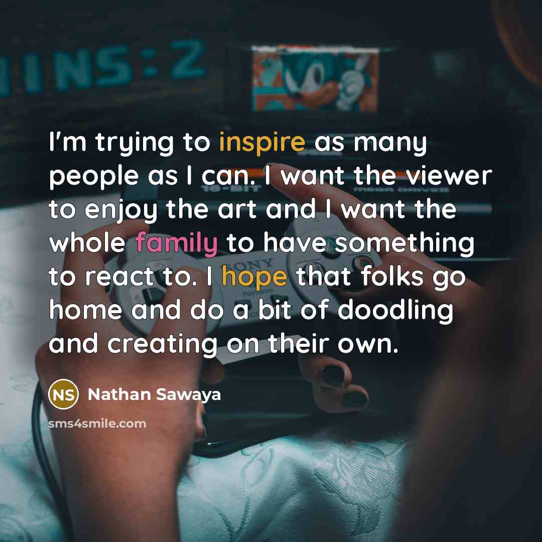 “I'm trying to inspire as many people as I can.…” quote by Nathan Sawaya