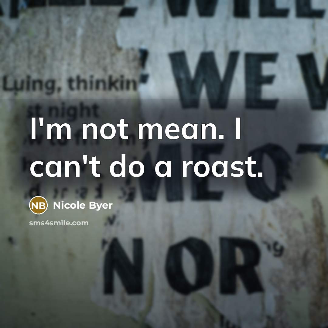 “I'm not mean. I can't do a roast.…” quote by Nicole Byer