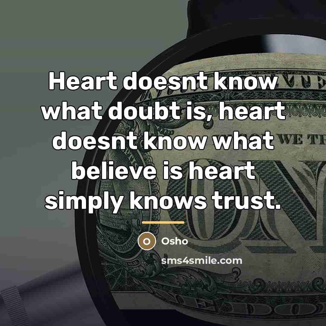 “Heart doesnt know what doubt is, heart doesnt know what…” quote by OSHO