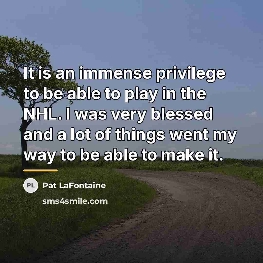 “It is an immense privilege to be able to play…” quote by Pat LaFontaine