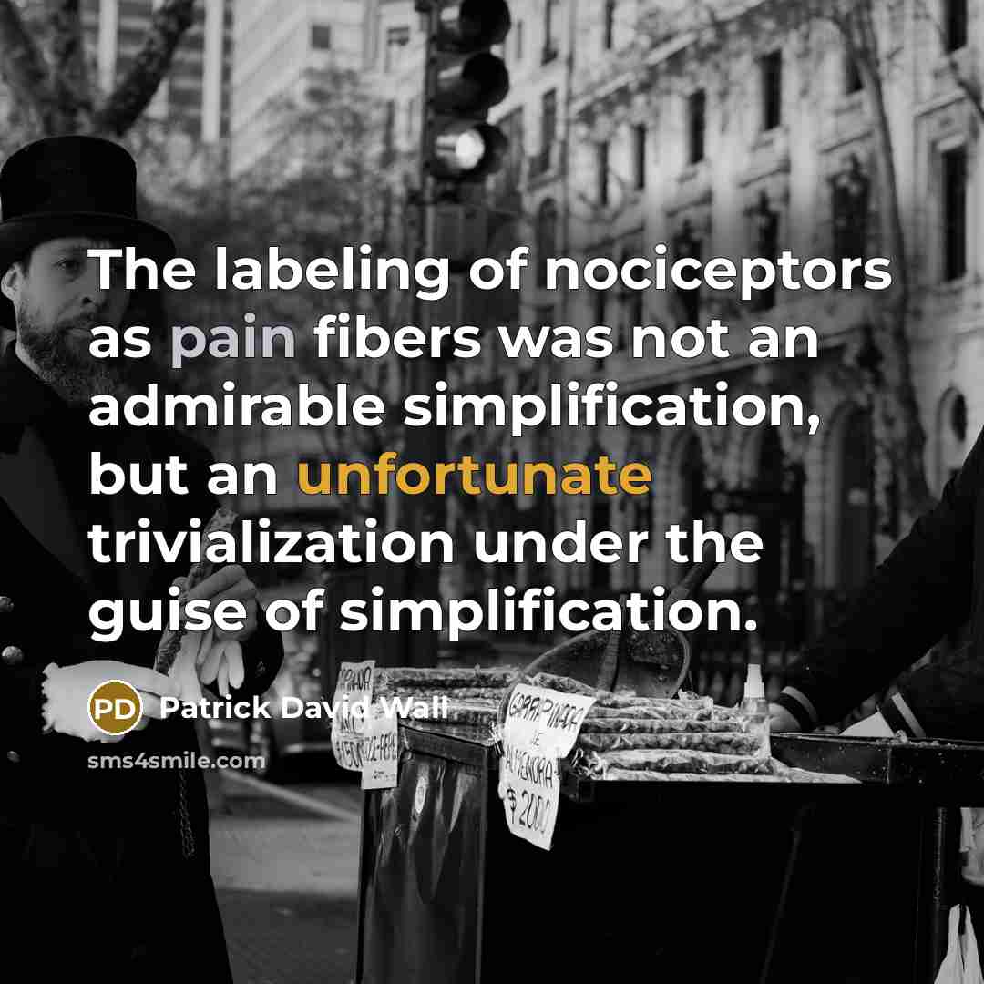 “The labeling of nociceptors as pain fibers was not an…” quote by Patrick David Wall