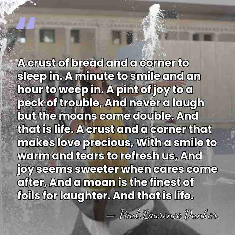 A crust of bread and a corner to sleep in. A minute&hellip; - Paul Laurence Dunbar
