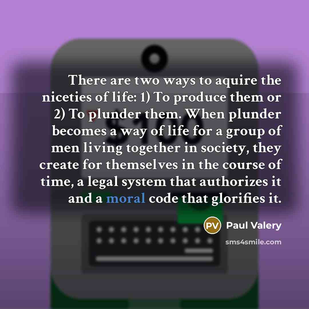 “There are two ways to aquire the niceties of life:…” quote by Paul Valery