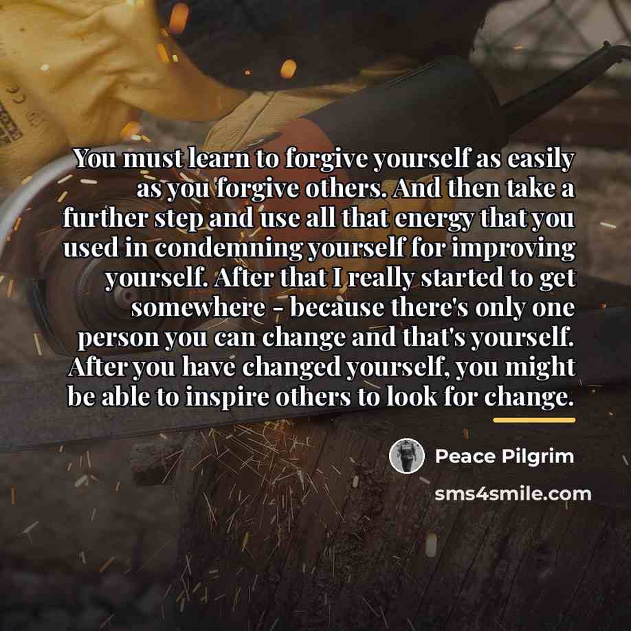 “You must learn to forgive yourself as easily as you…” quote by Peace Pilgrim