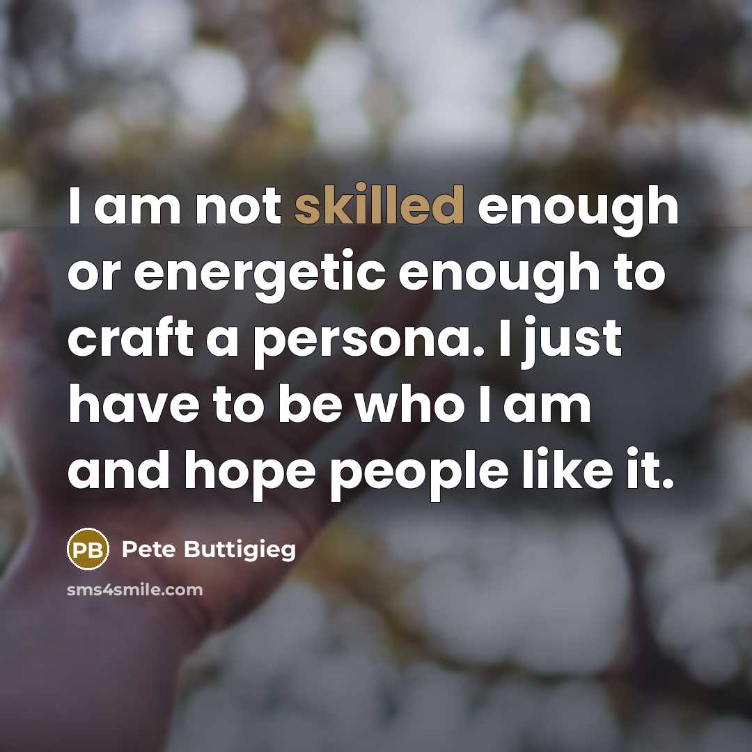 “I am not skilled enough or energetic enough to craft…” quote by Pete Buttigieg