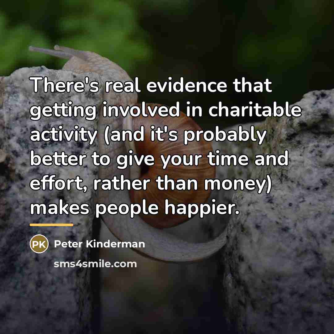 “There's real evidence that getting involved in charitable activity (and…” quote by Peter Kinderman