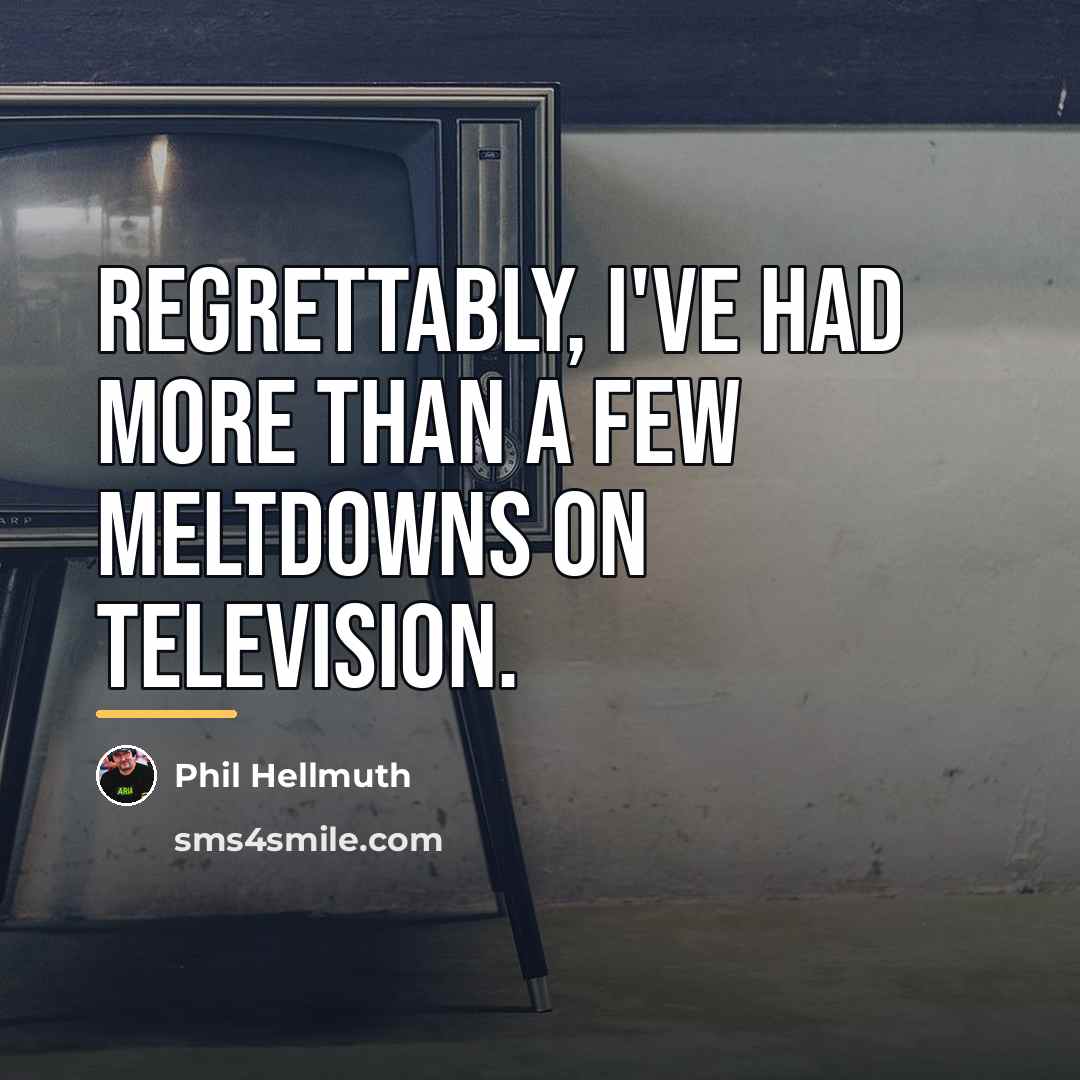 “Regrettably, I've had more than a few meltdowns on television.…” quote by Phil Hellmuth