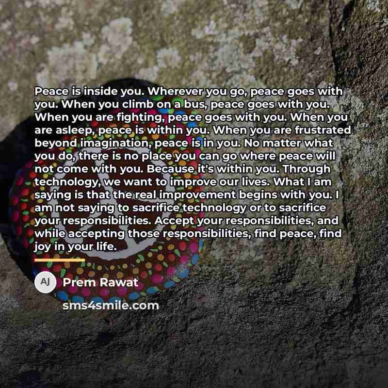 “Peace is inside you. Wherever you go, peace goes with…” quote by Prem Rawat